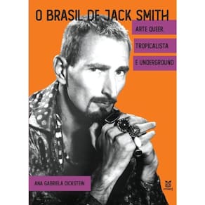 O Brasil De Jack Smith - Arte Queer, Tropicalista E Underground