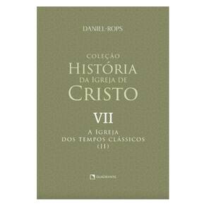 A Igreja Dos Tempos Clássicos (Ii) - Volume Vii - Vol. 7