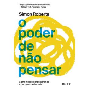 O poder de não pensar: Como nosso corpo aprende e por que confiar nele