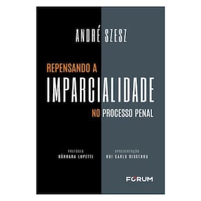 Repensando A Imparcialidade No Processo Penal