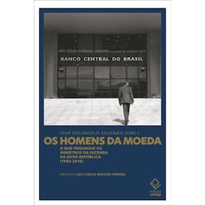 Os homens da moeda: O que pensavam os ministros da Fazenda da Nova República (1985-2018)