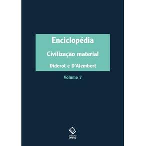 Enciclopédia, ou Dicionário razoado das ciências, das artes e dos ofícios - Vol. 7: Civilização material