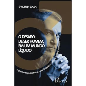 O Desafio de ser homem, em um mundo líquido