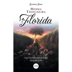 Minha Trincheira Florida! Um Filho Jamais Será Esquecido
