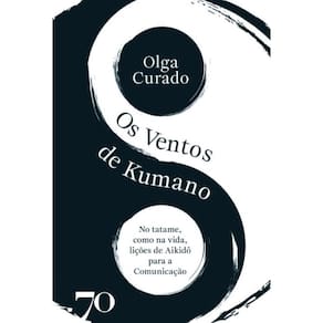 Os Ventos de Kumano: No tatame como na vida, lições do Aikidô para a comunicação