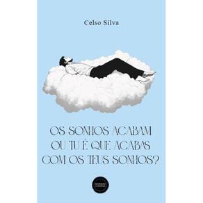 Os sonhos acabam ou tu é que acabas com os teus sonhos?