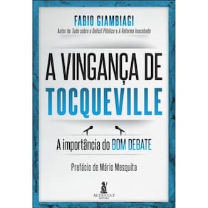 A Vingança De Tocqueville - A Importância Do Bom Debate