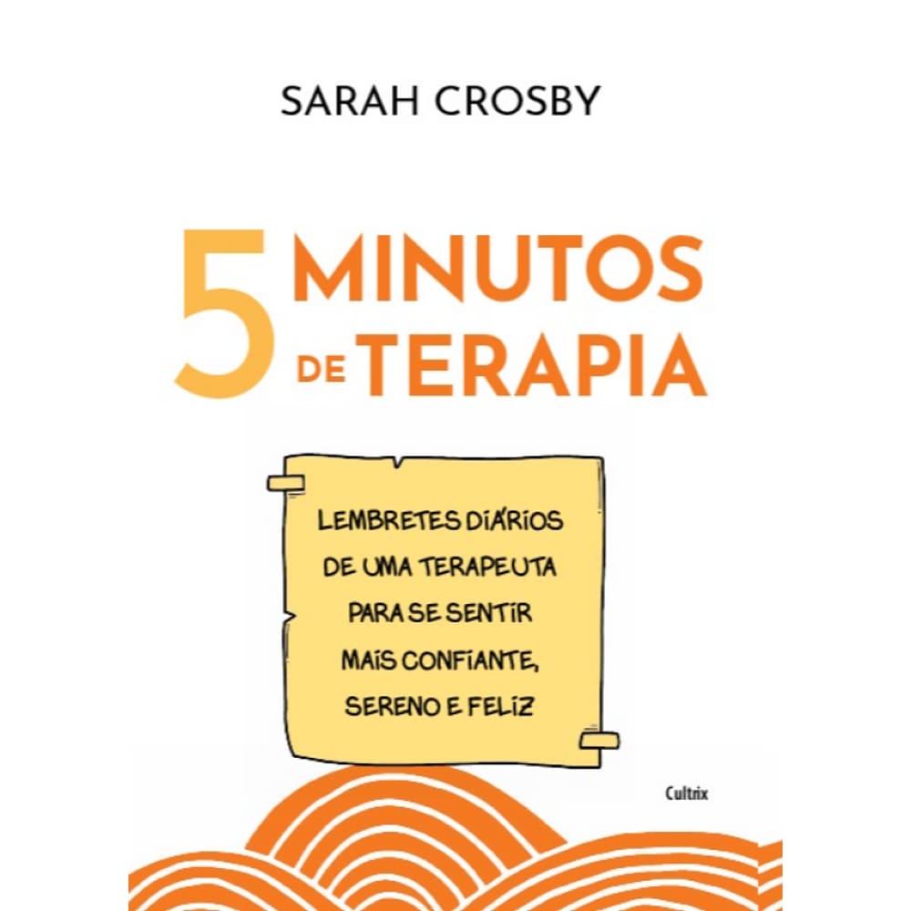 5 Minutos De Terapia: Lembretes Diários De Uma Terapeuta Para Se Sentir Mais Confiante, Sereno E Feliz