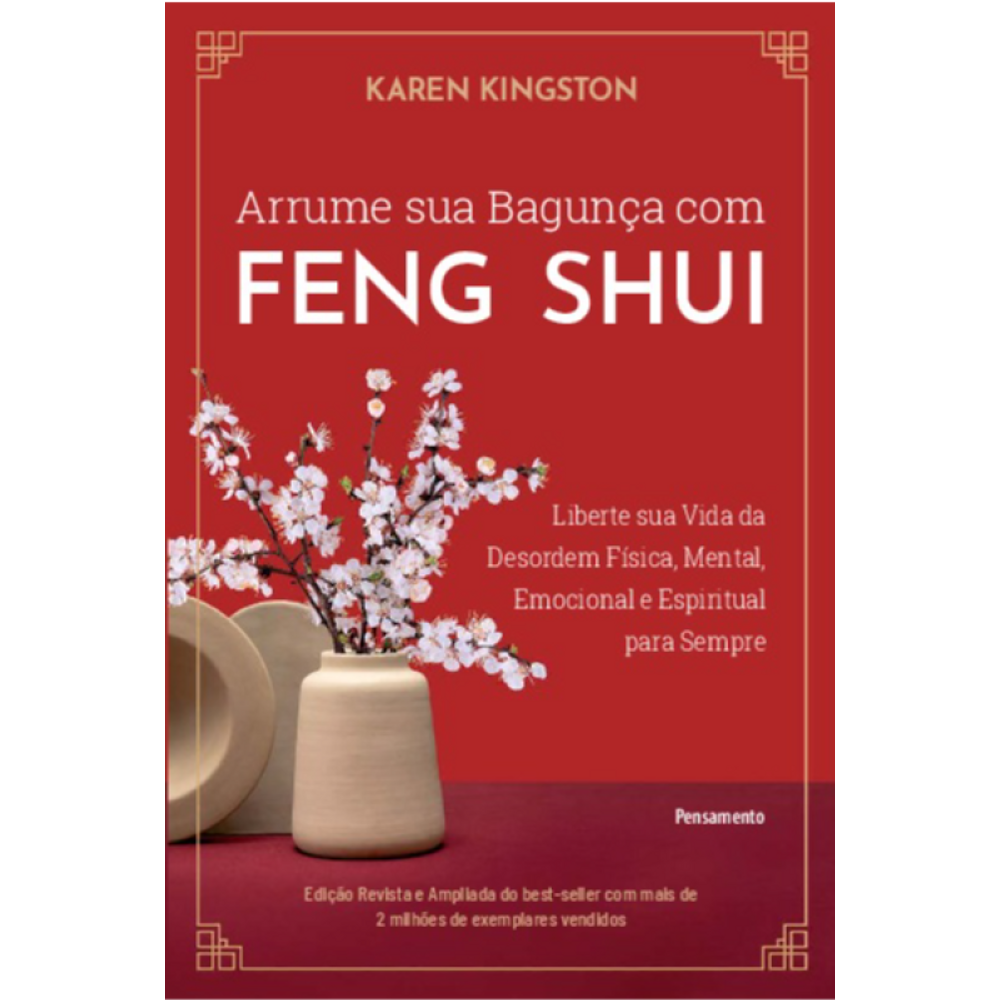 Arrume Sua Bagunça Com Feng Shui: Liberte Sua Vida Da Desordem Física, Mental, Emocional E Espiritual Para Sempre