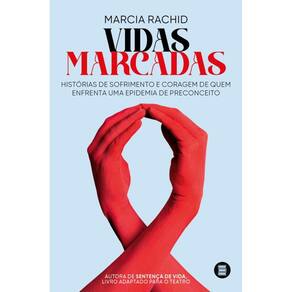 Vidas Marcadas: Histórias De Sofrimento E Coragem De Quem Enfrenta Uma Epidemia De Preconceito