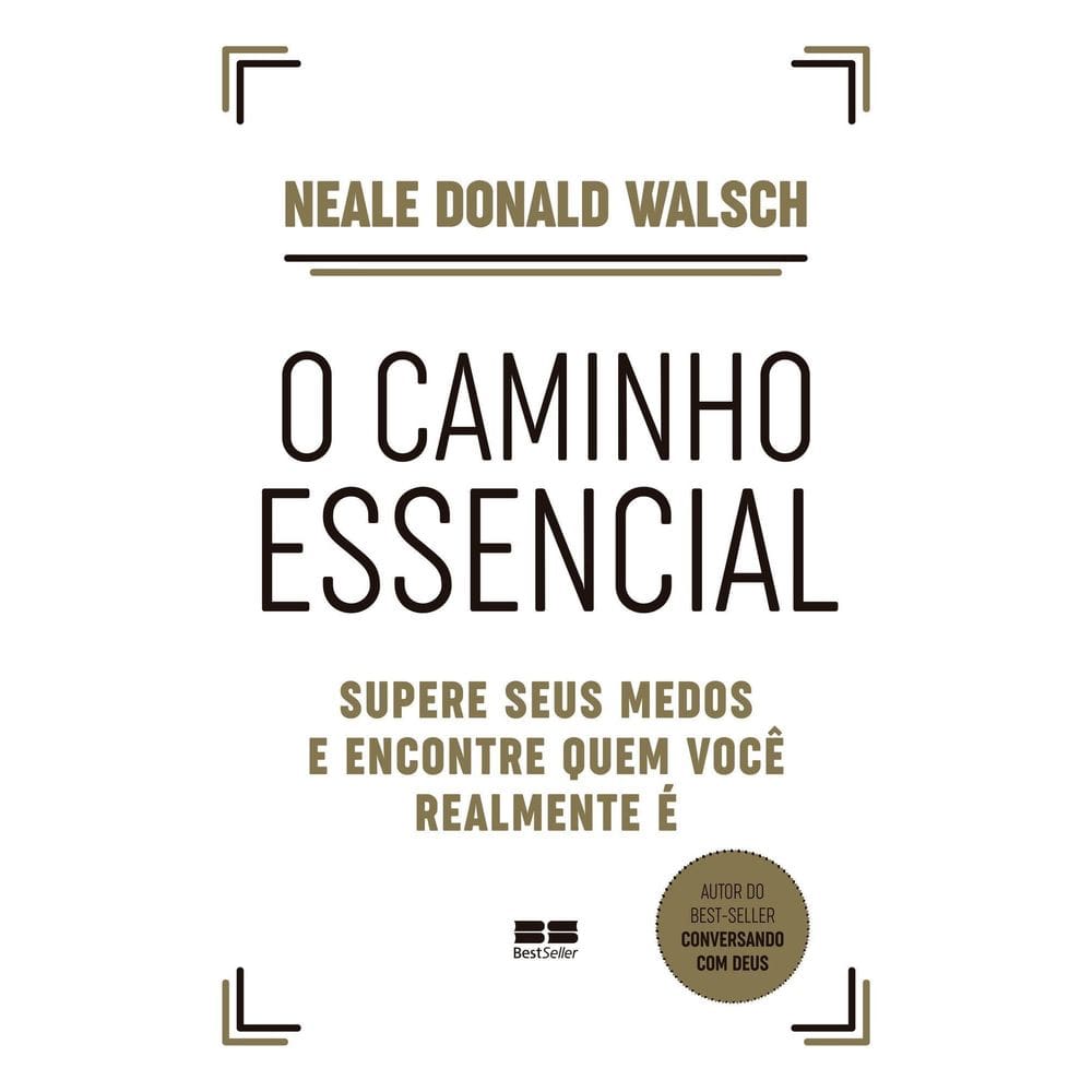 O Caminho Essencial - Supere Seus Medos e Encontre Quem Você Realmente É