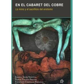 En el cabaret del cobre. La mina y el sacrificio del erotismo - Espanhol