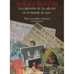 Amor e historia. La expresión de los afectos en el mundo de ayer - Espanhol
