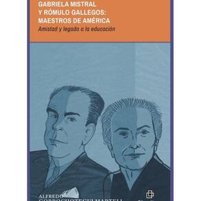 Gabriela Mistral y Rómulo Gallegos: maestros de América. Amistad y legado a la educación - Espanhol