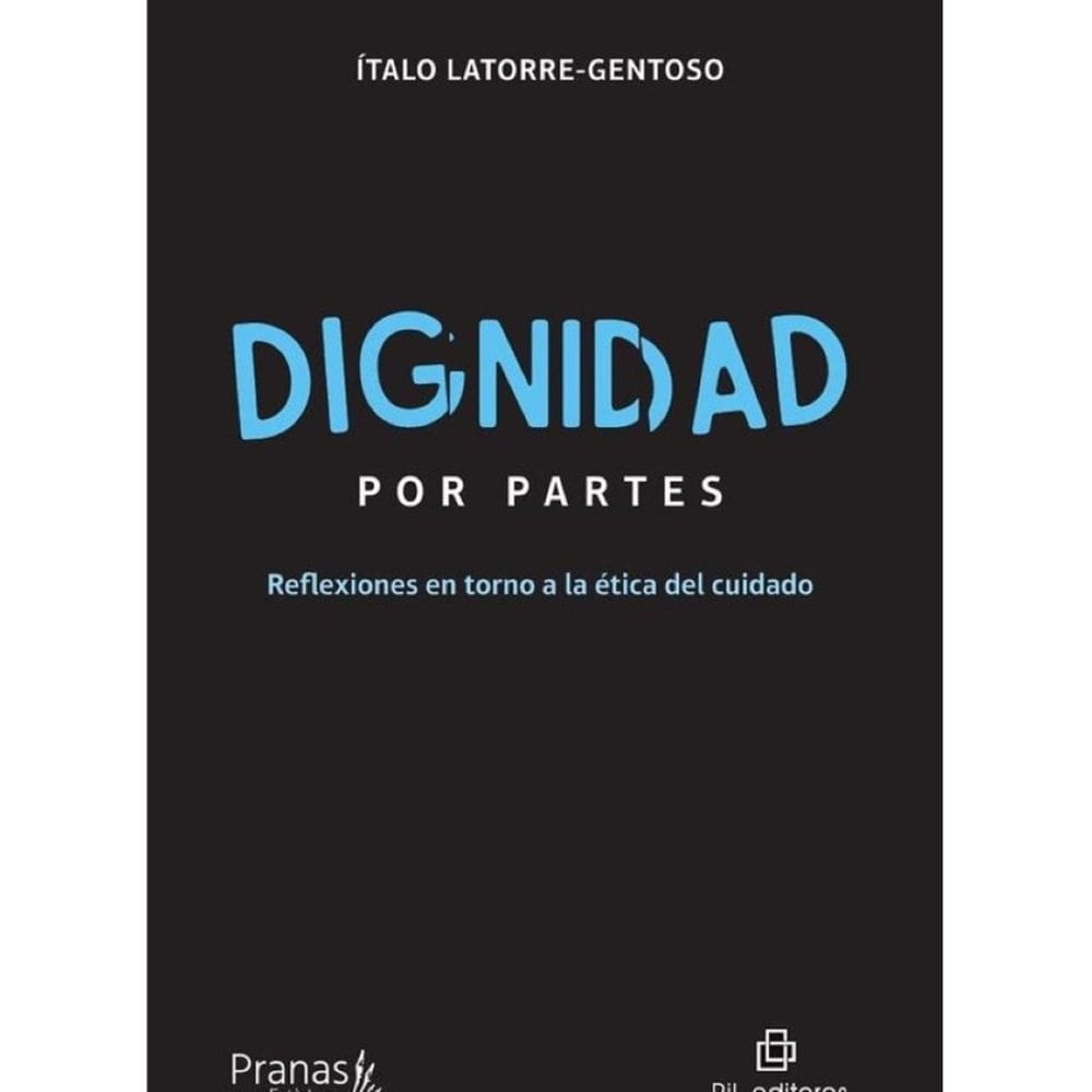 Dignidad por partes. Reflexiones en torno a la ética del cuidado - Espanhol