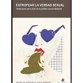Estropear la verdad sexual. Tentaciones para el fin de la política sexual feminista - Espanhol