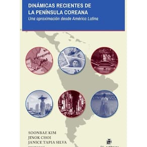 Dinámicas recientes de la península coreana: una aproximación desde América Latina. Recopilación del