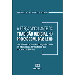 A Força Vinculante da Tradição Judicial no Processo Civil Brasileiro