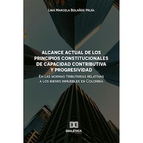 Alcance actual de los principios constitucionales de capacidad contributiva y progresividad en las normas tributarias relativas a los bienes inmueble