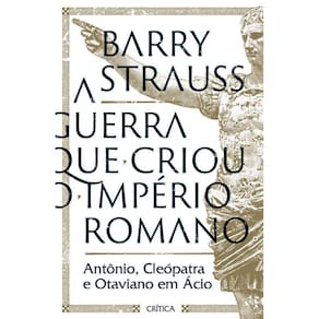 A Guerra Que Criou O Império Romano Antônio, Cleópatra E