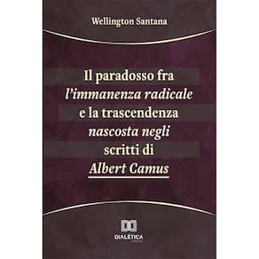 Il paradosso fra l’immanenza radicale e la trascendenza nascosta negli scritti di Albert Camus