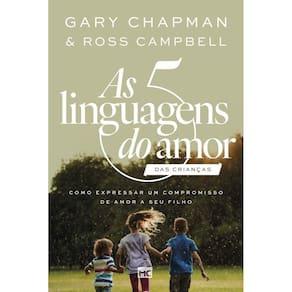 As 5 linguagens do amor das crianças (Nova capa): Como expressar um compromisso de amor a seu filho