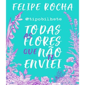 Livro Todas As Flores Que Nao Te Enviei - Tipobilhete