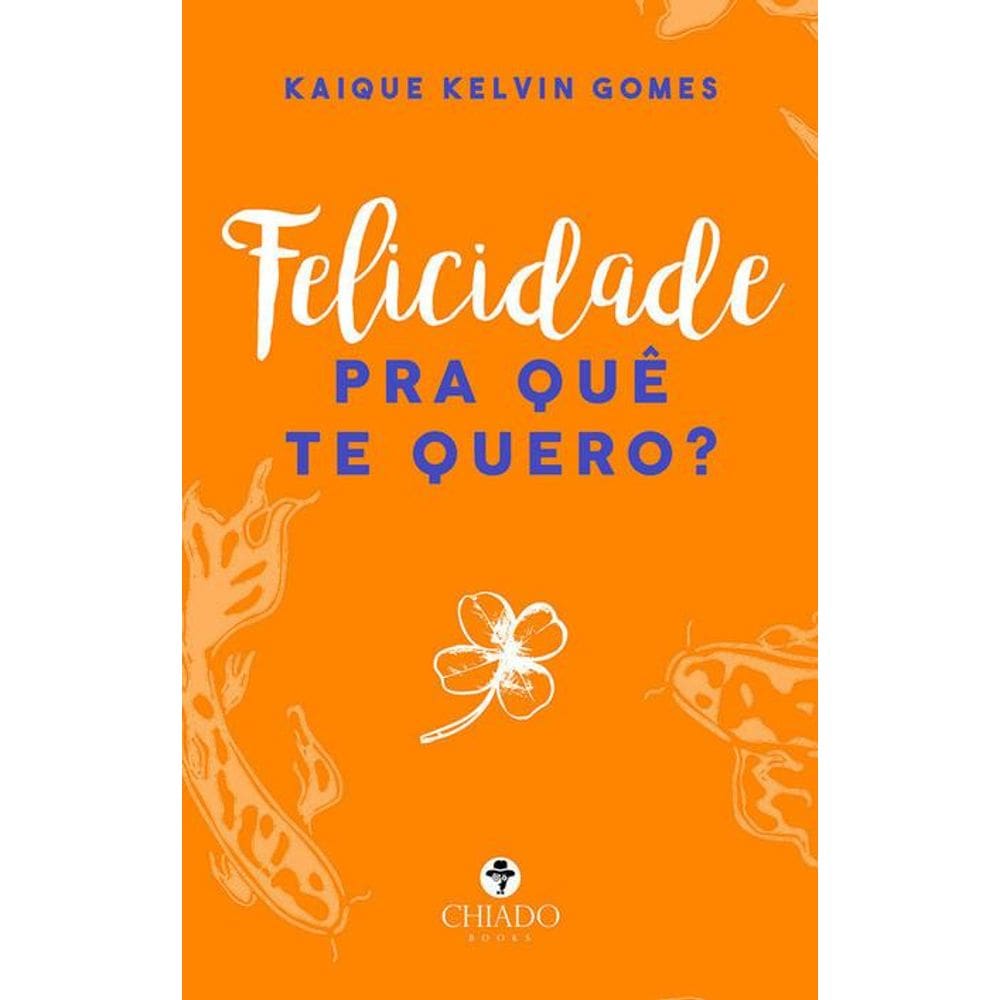 Felicidade pra quê te quero?