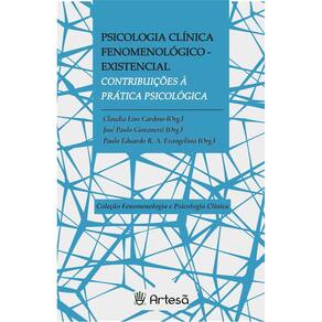 Psicologia Clínica Fenomenológico-Existencial - Contribuições à Prática Psicológica