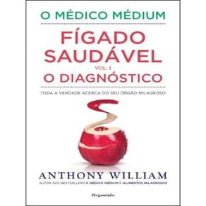 O Médico Médium - Fígado Saudável - O Diagnóstico - Vol. 1