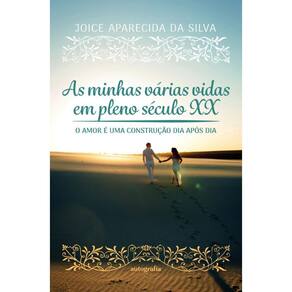 As minhas várias vidas em pleno século XX: o amor é uma construção dia após dia