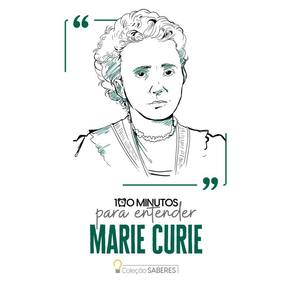 100 minutos para entender Marie Curie