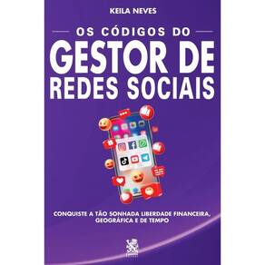 Os códigos do gestor de redes sociais: Conquiste a tão sonhada liberdade financeira, geográfica e de