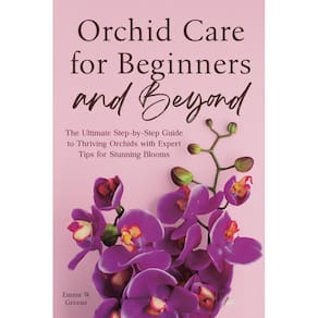 Livro Orchid Care for Beginners and Beyond: Guia definitivo