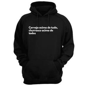 Blusa Moletom Capuz Frase Cerveja Acima De Tudo Churrasco