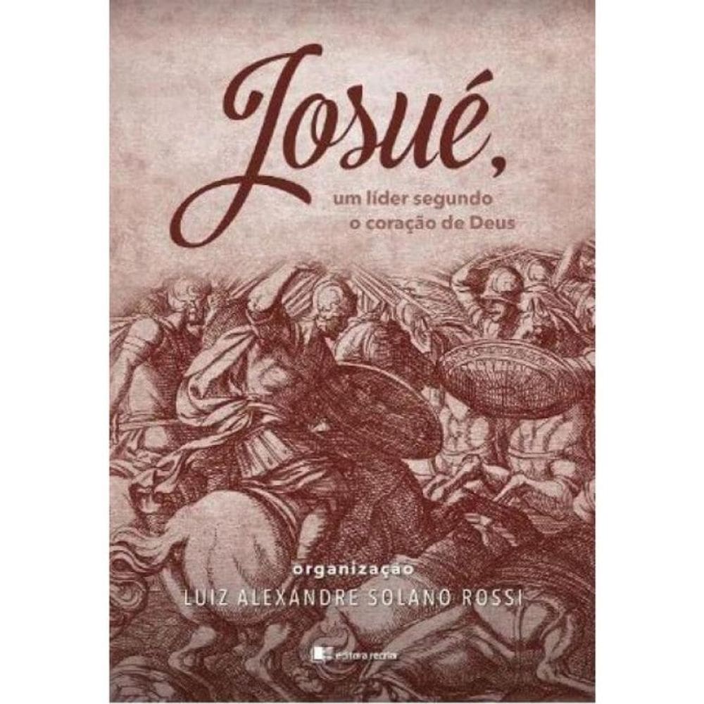 Josué - Um Líder Segundo O Coração De Deus