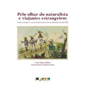 Pelo olhar do naturalista e viajantes estrangeiros: Como negros e escravizados eram vistos no Brasil do século XIX