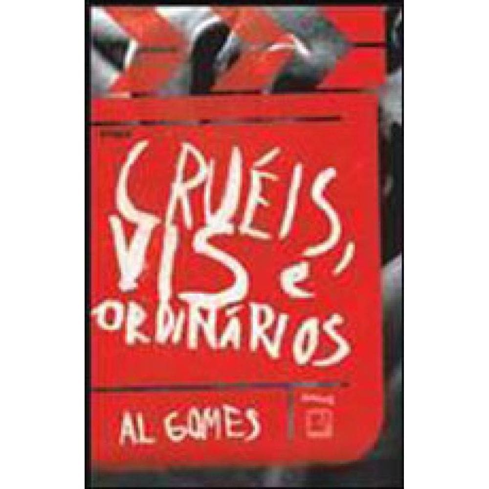 Cruéis, Vis E Ordinários