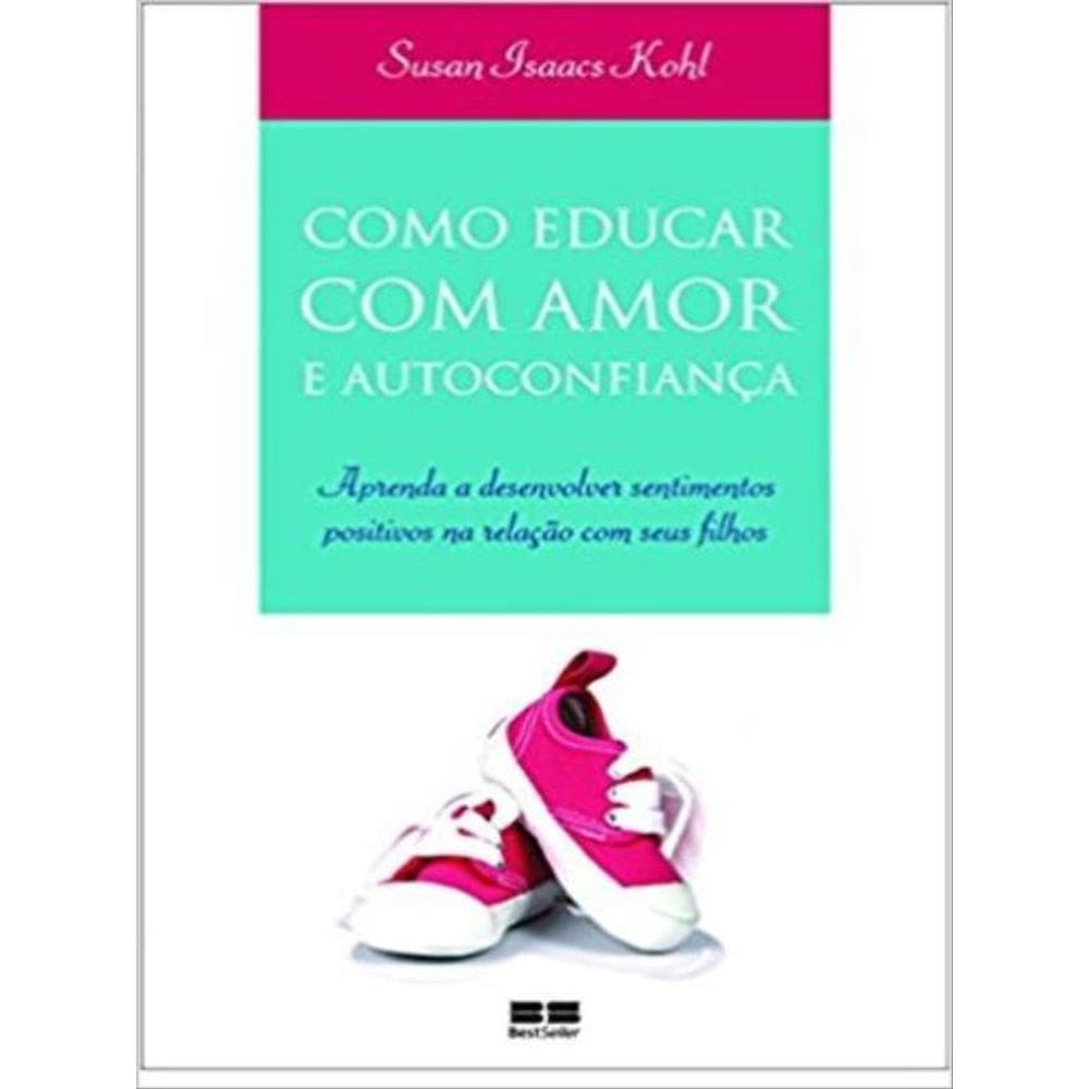 Como Educar Com Amor E Autoconfiança