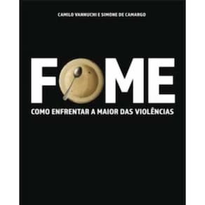 Fome: Como Enfrentar a Maior das Violências