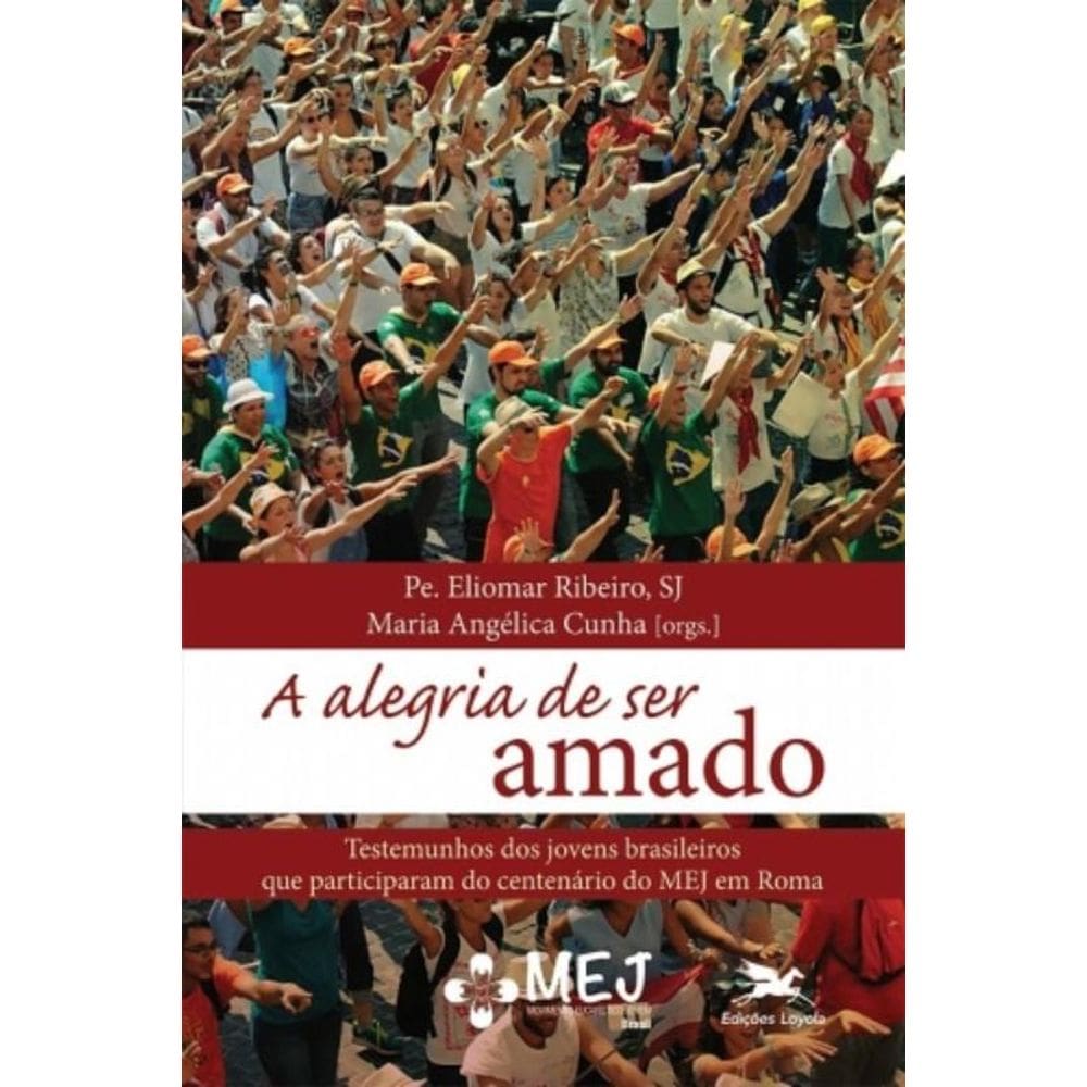 Alegria De Ser Amado, A - Testemunhos Dos Jovens Brasileiros Que Participaram Do Centenário Do Mej E