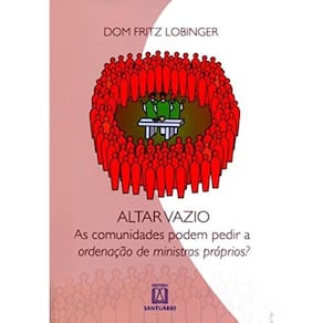 Altar Vazio - As Comunidades Podem Pedir A Ordenacao...