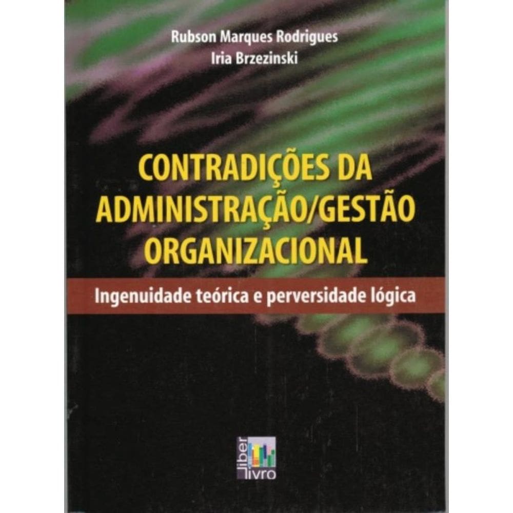 Contradições Da Administração Gestão Organizacional - Ingenuidade Teórica