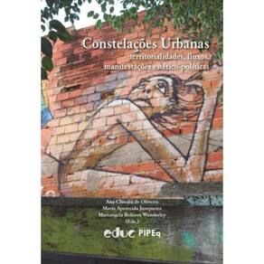 Constelações Urbanas - Territorialidades, Fluxos E Manifestações Estético-Políticas