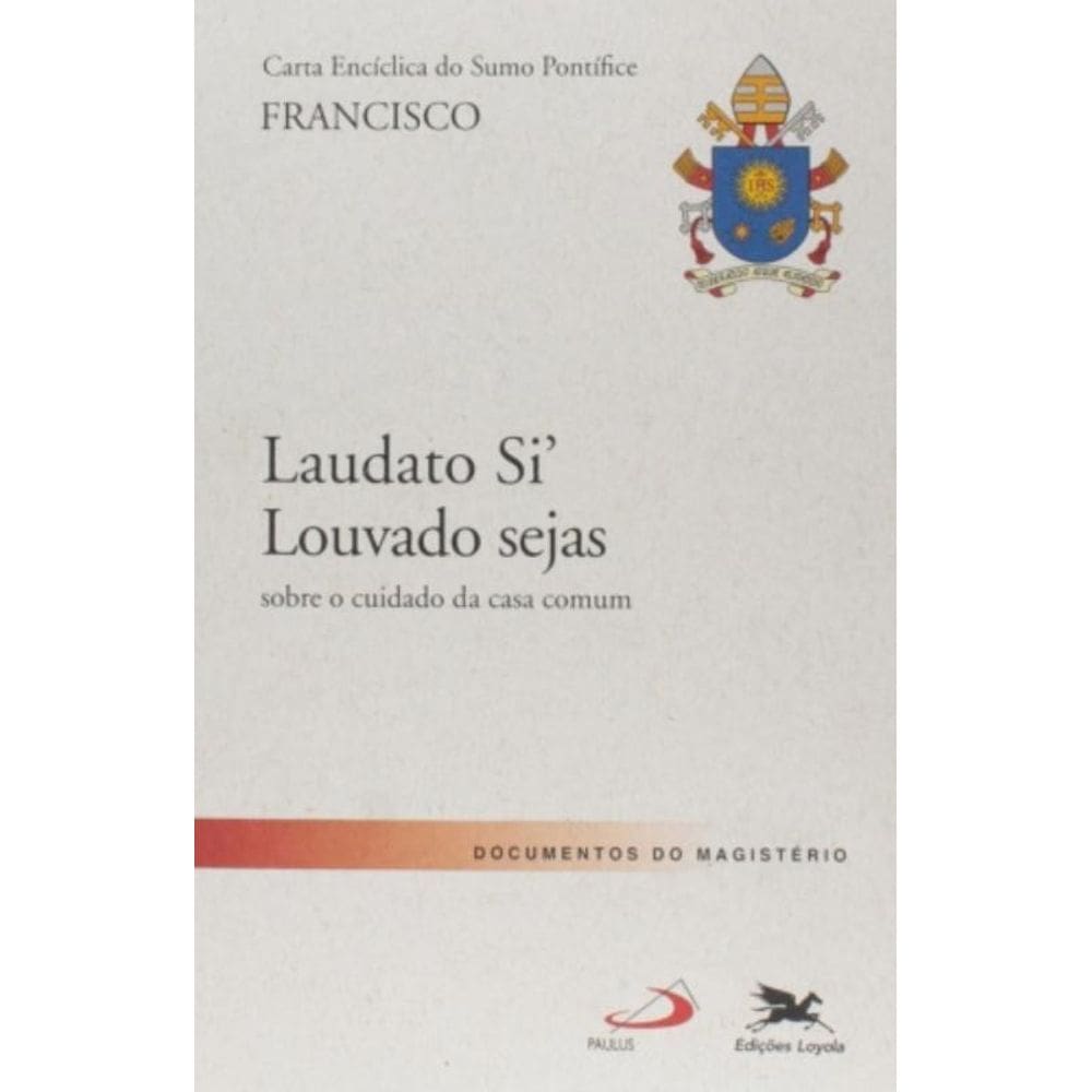 Carta Encíclica `Laudato Si - Louvado Sejas` - Carta Encíclica Do Santo Padre Francisco Sobre O Cuid