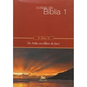 Coisas Da Bíblia - Volume I: De Adão Aos Filhos De Jacó