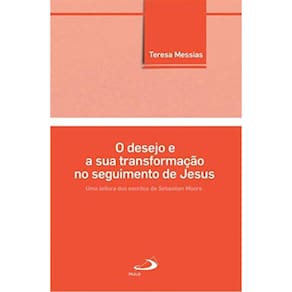 Desejo E Sua Transformacao No Seguimento De Jesus, O - Uma Leitura Dos Escritos De Sebastian Moore