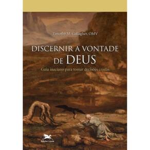 Discernir A Vontade De Deus - Guia Inaciano Para Tomar Decisões Cristãs