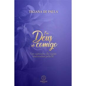 Era Deus Ali Comigo - Um Caminho de Curas Realizadas Pela Fé