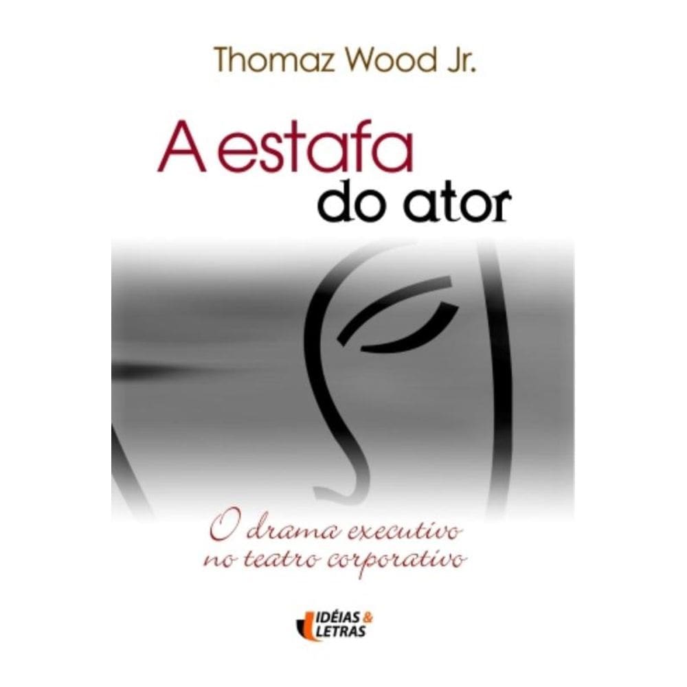 Estafa Do Ator, A - O Drama Executivo No Teatro...